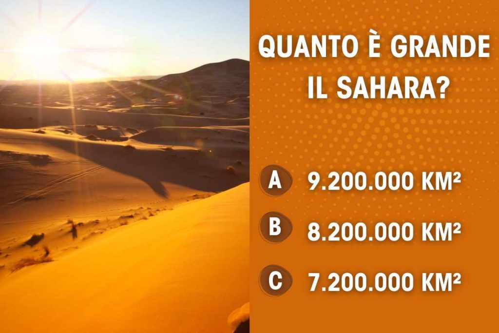 Il deserto del Sahara è immenso: ma quanto? Dacci la risposta esatta